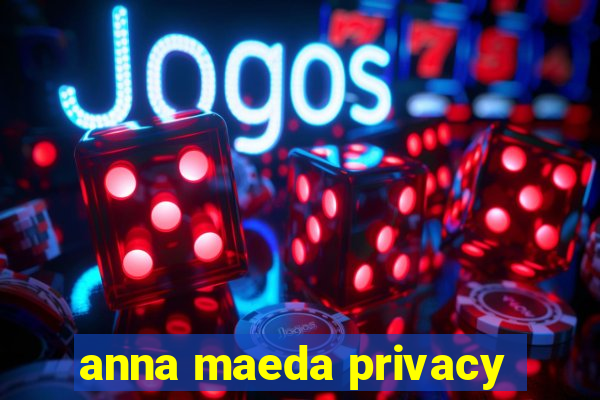 anna maeda privacy